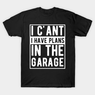 I Cant I Have Plans In The Garage for a Mechanic Dad T-Shirt